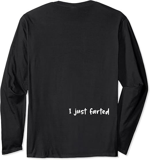 I Just Farted Funny Fart Humor Back side print Long Sleeve TShirt